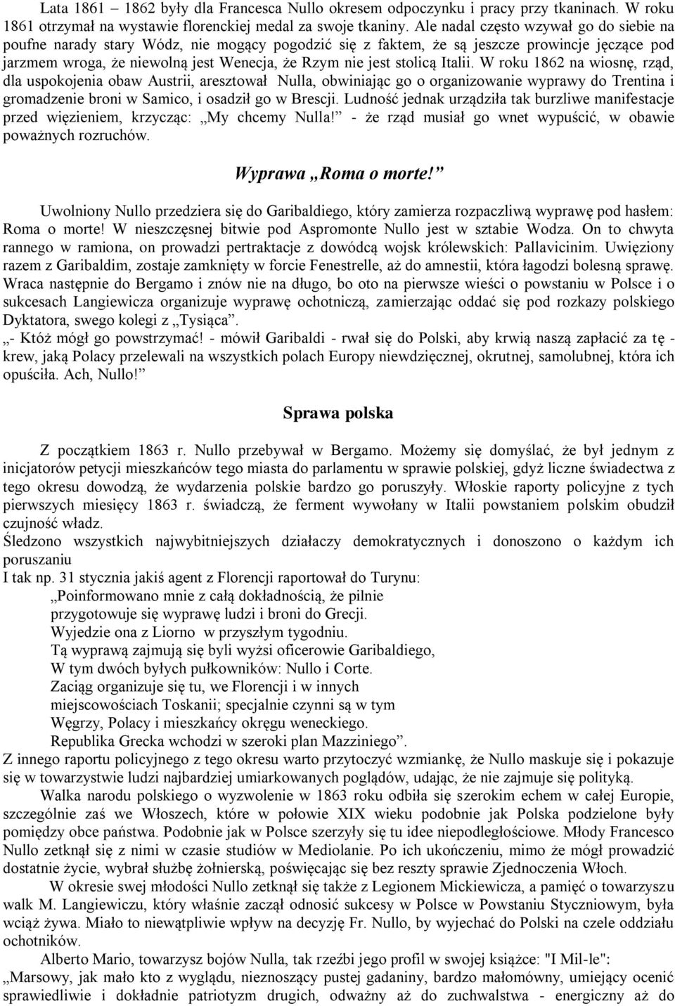 stolicą Italii. W roku 1862 na wiosnę, rząd, dla uspokojenia obaw Austrii, aresztował Nulla, obwiniając go o organizowanie wyprawy do Trentina i gromadzenie broni w Samico, i osadził go w Brescji.