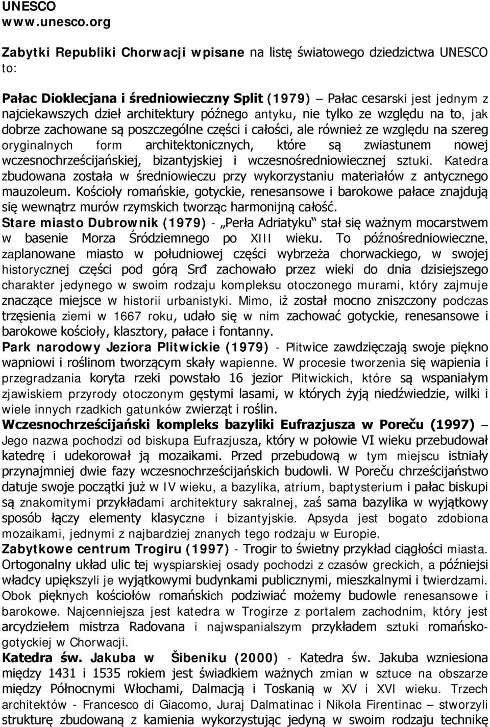 późnego antyku, nie tylko ze względu na to, jak dobrze zachowane są poszczególne części i całości, ale również ze względu na szereg oryginalnych form architektonicznych, które są zwiastunem nowej