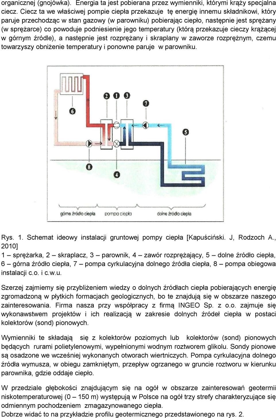 podniesienie jego temperatury (którą przekazuje cieczy krążącej w górnym źródle), a następnie jest rozprężany i skraplany w zaworze rozprężnym, czemu towarzyszy obniżenie temperatury i ponowne paruje