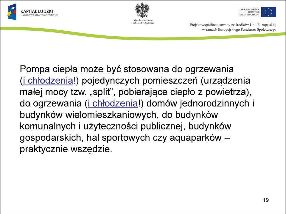 split, pobierające ciepło z powietrza), do ogrzewania (i chłodzenia!