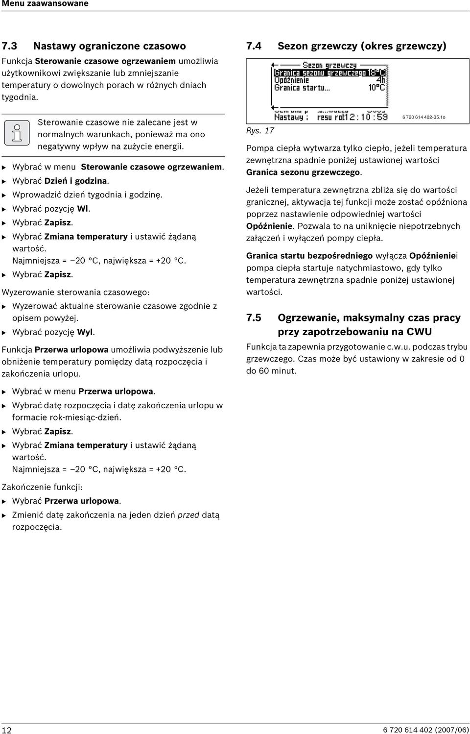 B Wprowadzić dzień tygodnia i godzinę. B Wybrać pozycję Wl. B Wybrać Zapisz. B Wybrać Zmiana temperatury i ustawić żądaną wartość. Najmniejsza = 20 C, największa = +20 C. B Wybrać Zapisz. Wyzerowanie sterowania czasowego: B Wyzerować aktualne sterowanie czasowe zgodnie z opisem powyżej.