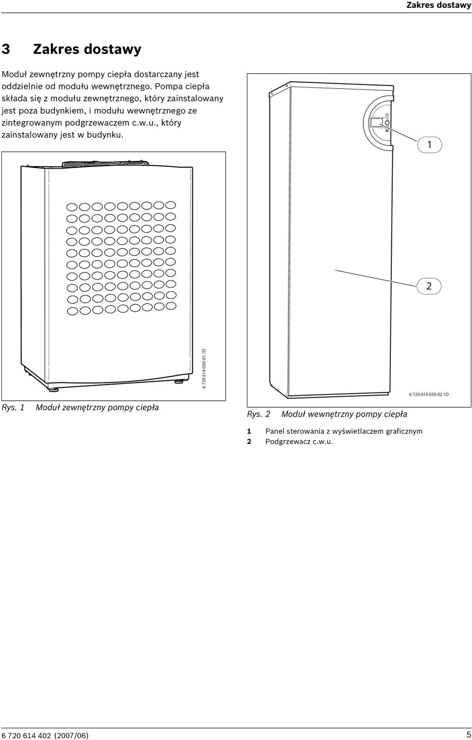 podgrzewaczem c.w.u., który zainstalowany jest w budynku. 1 2 6 720 614 050-01.1D 6 720 614 050-02.1D Rys.