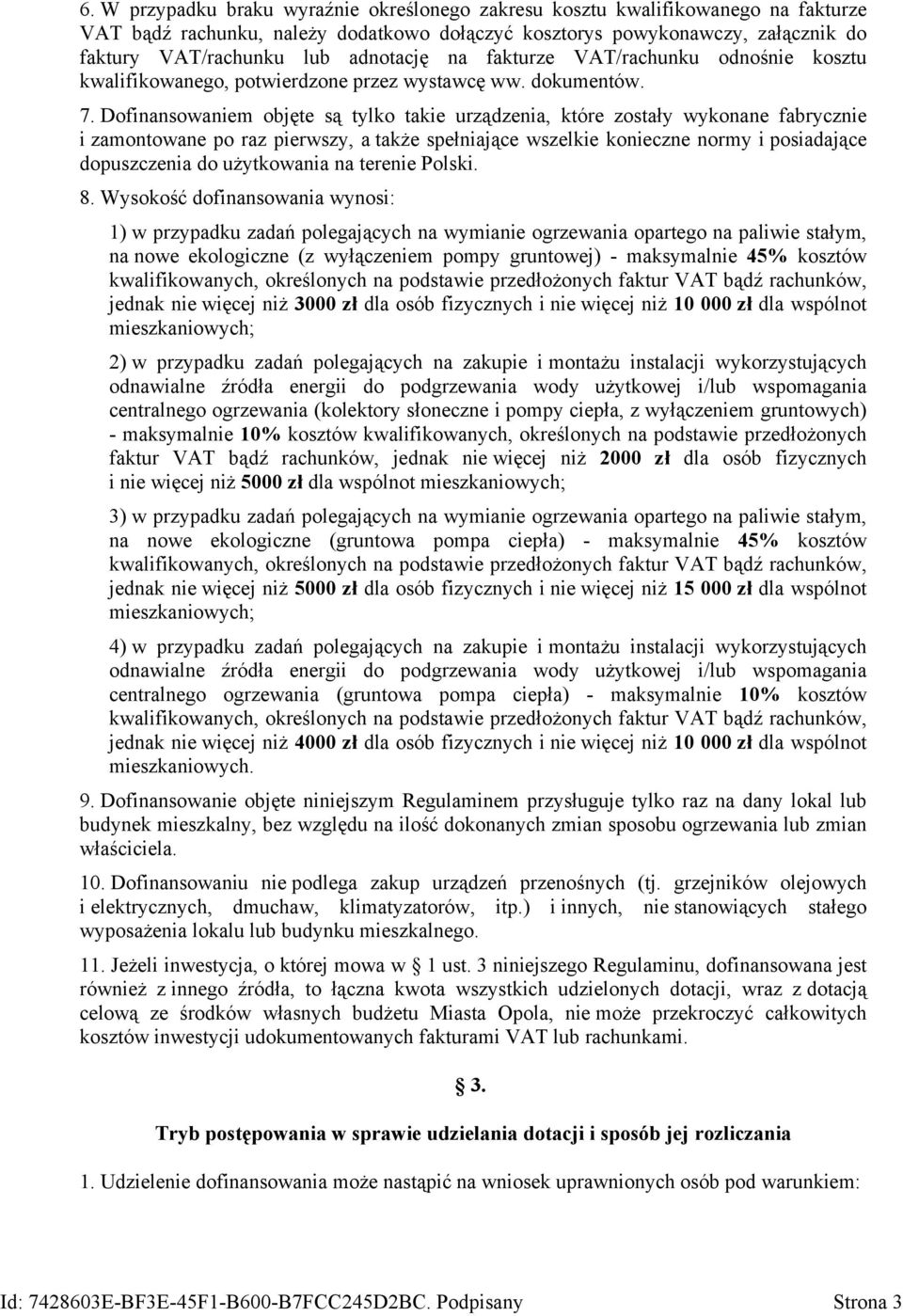 Dofinansowaniem objęte są tylko takie urządzenia, które zostały wykonane fabrycznie i zamontowane po raz pierwszy, a także spełniające wszelkie konieczne normy i posiadające dopuszczenia do