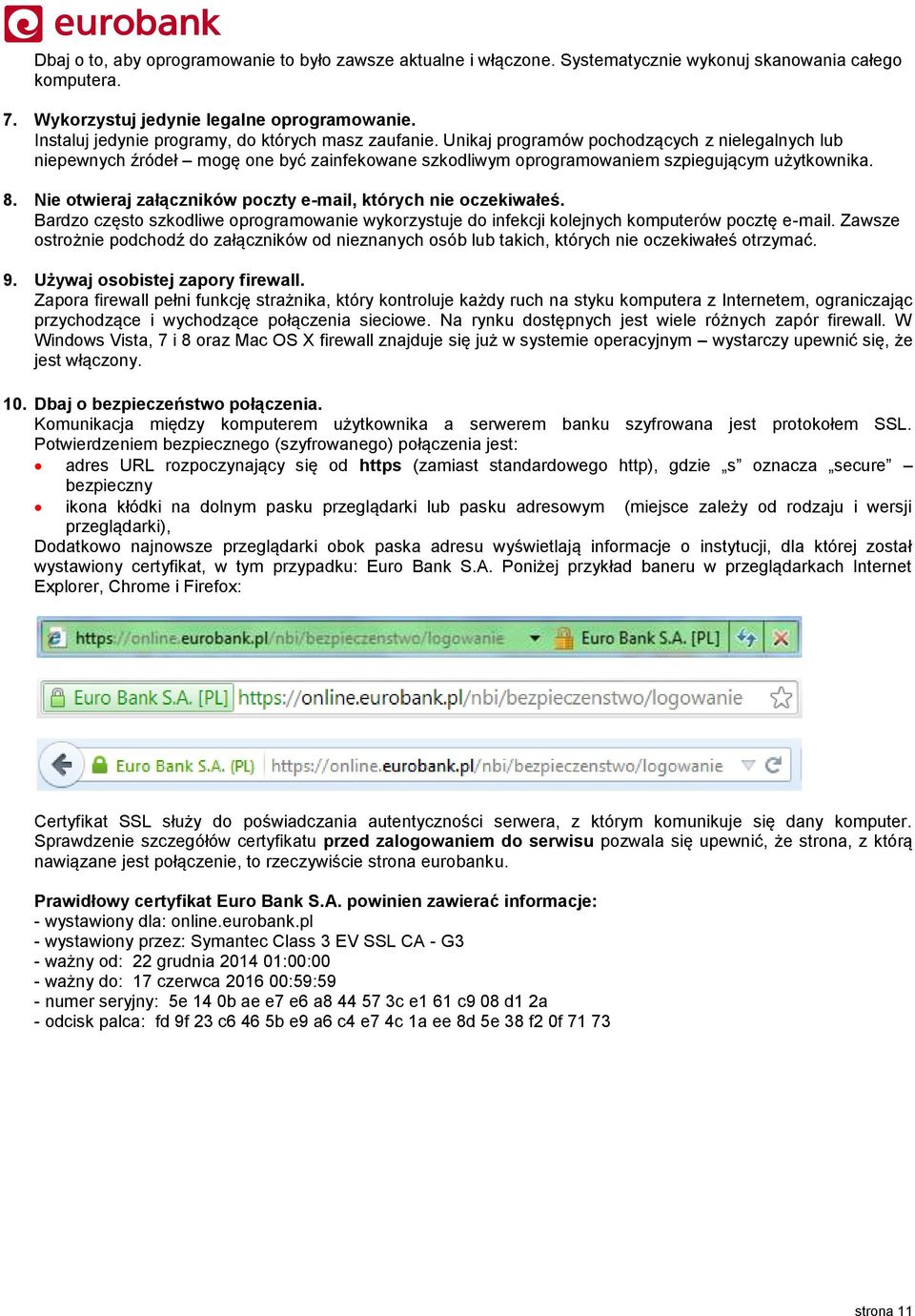 8. Nie otwieraj załączników poczty e-mail, których nie oczekiwałeś. Bardzo często szkodliwe oprogramowanie wykorzystuje do infekcji kolejnych komputerów pocztę e-mail.