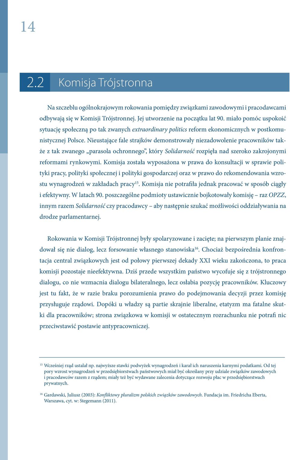 Nieustające fale strajków demonstrowały niezadowolenie pracowników także z tak zwanego parasola ochronnego, który Solidarność rozpięła nad szeroko zakrojonymi reformami rynkowymi.