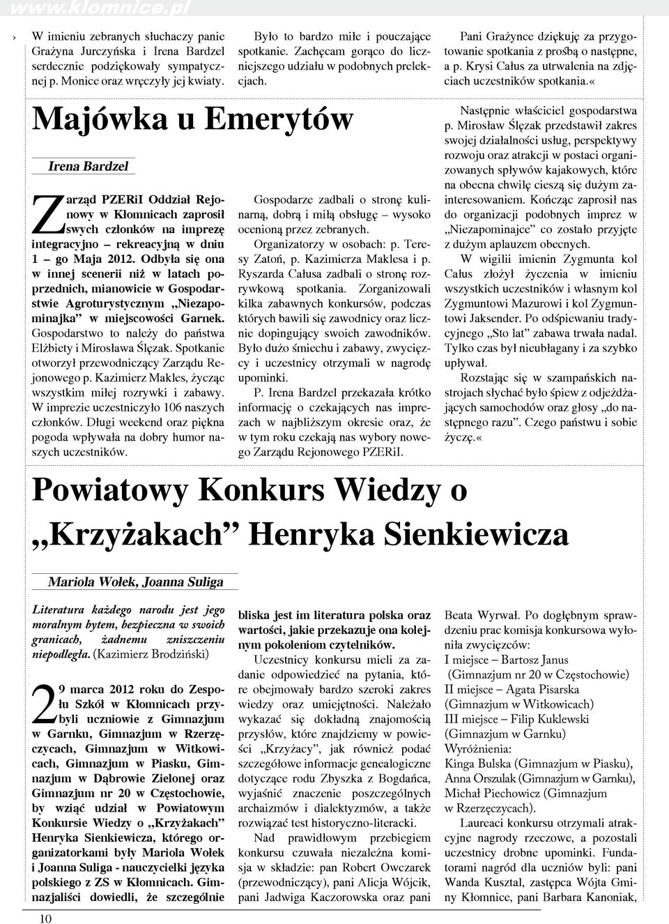 Majówka u Emerytów Irena Bardzel Zarząd PZERiI Oddział Rejonowy w Kłomnicach zaprosił swych członków na imprezę integracyjno rekreacyjną w dniu 1 go Maja 2012.