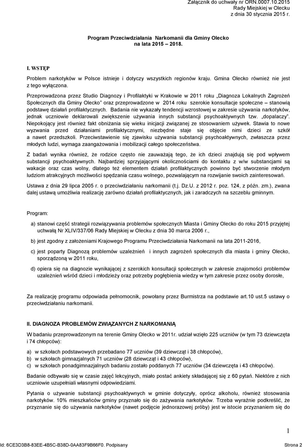 Przeprowadzona przez Studio Diagnozy i Profilaktyki w Krakowie w 2011 Diagnoza Lokalnych Zagrożeń Społecznych dla Gminy Olecko oraz przeprowadzone w 2014 szerokie konsultacje społeczne stanowią