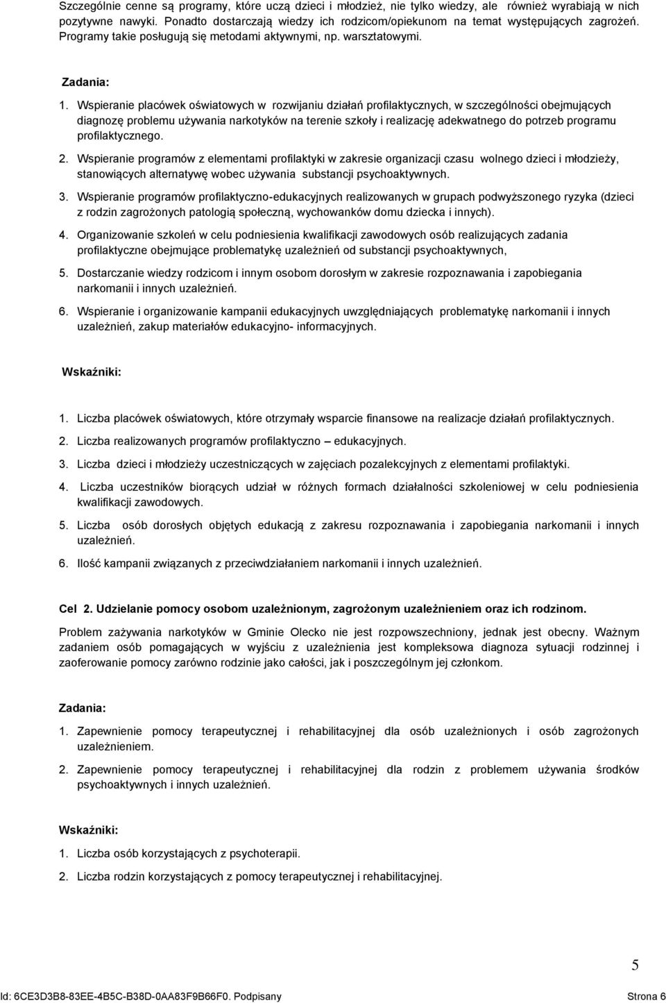 Wspieranie placówek oświatowych w rozwijaniu działań profilaktycznych, w szczególności obejmujących diagnozę problemu używania narkotyków na terenie szkoły i realizację adekwatnego do potrzeb