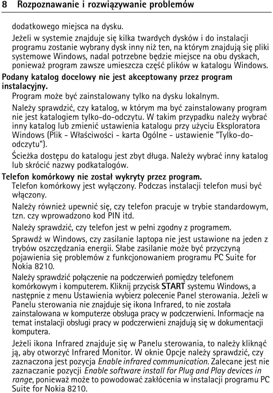 dyskach, poniewa program zawsze umieszcza czê æ plików w katalogu Windows. Podany katalog docelowy nie jest akceptowany przez program instalacyjny.