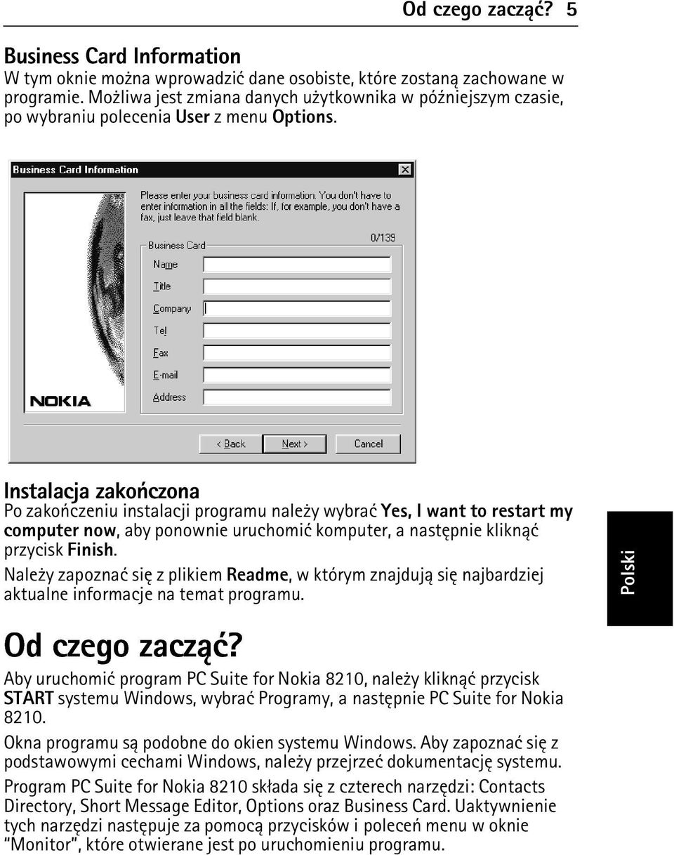 Instalacja zakoñczona Po zakoñczeniu instalacji programu nale y wybraæ Yes, I want to restart my computer now, aby ponownie uruchomiæ komputer, a nastêpnie klikn±æ przycisk Finish.