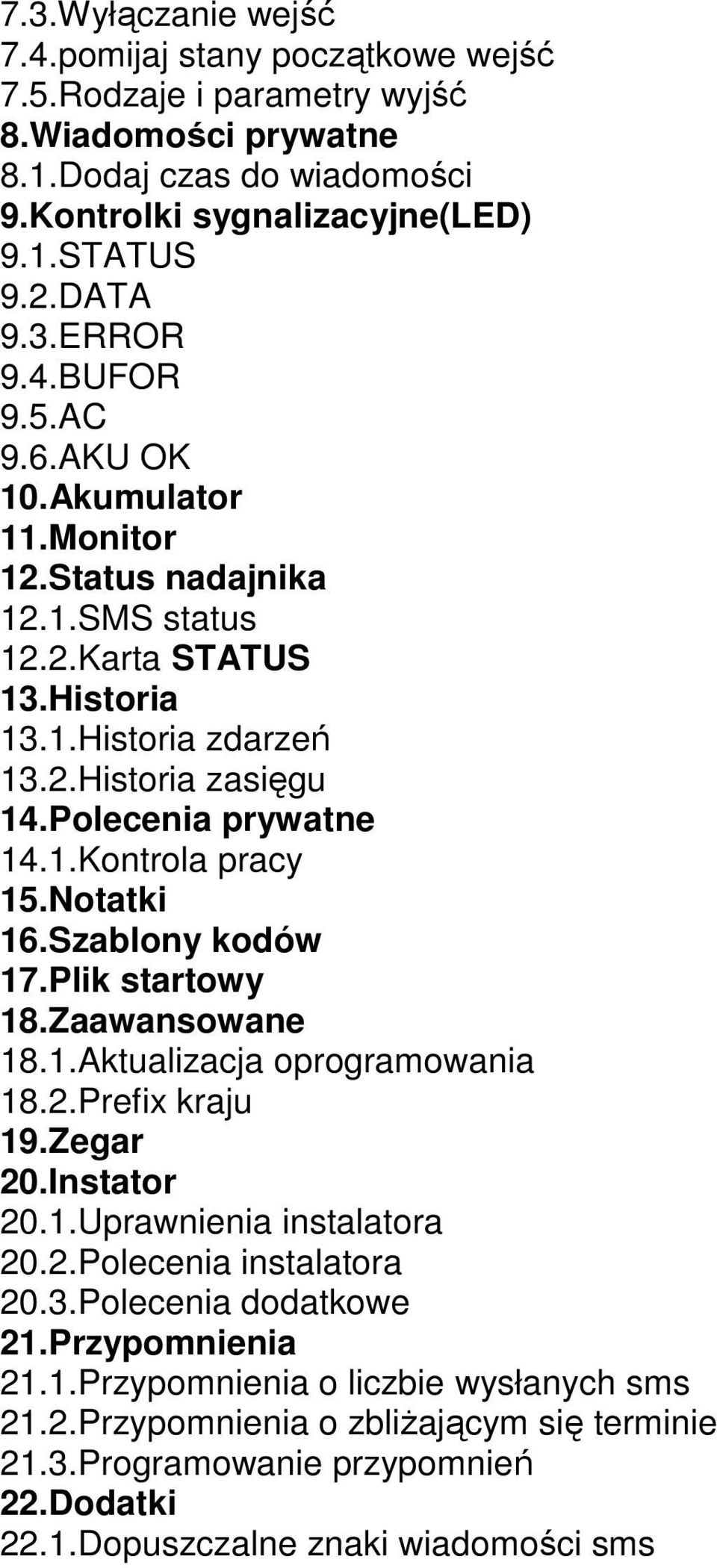 Notatki 16.Szablony kodów 17.Plik startowy 18.Zaawansowane 18.1.Aktualizacja oprogramowania 18.2.Prefix kraju 19.Zegar 20.Instator 20.1.Uprawnienia instalatora 20.2.Polecenia instalatora 20.3.