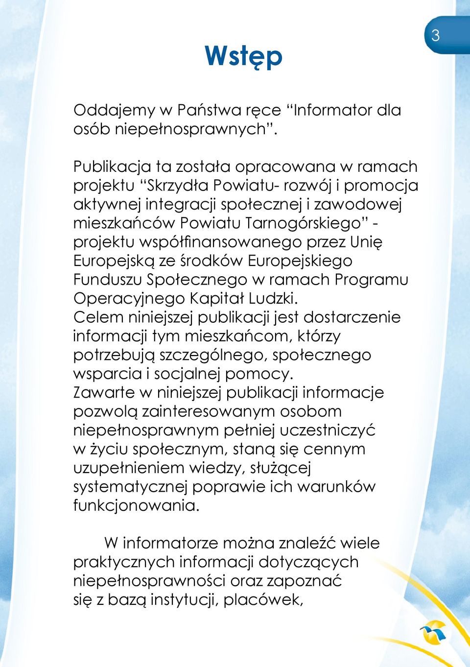 przez Unię Europejską ze środków Europejskiego Funduszu Społecznego w ramach Programu Operacyjnego Kapitał Ludzki.