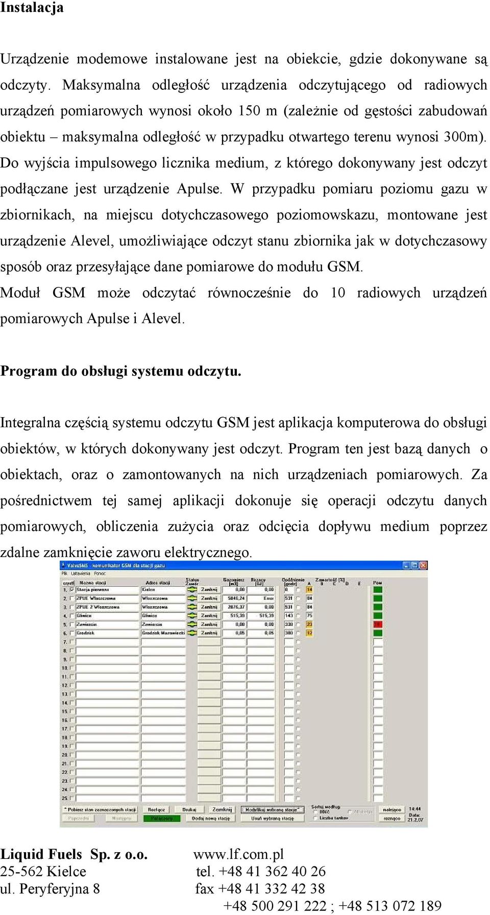 300m). Do wyjścia impulsowego licznika medium, z którego dokonywany jest odczyt podłączane jest urządzenie Apulse.