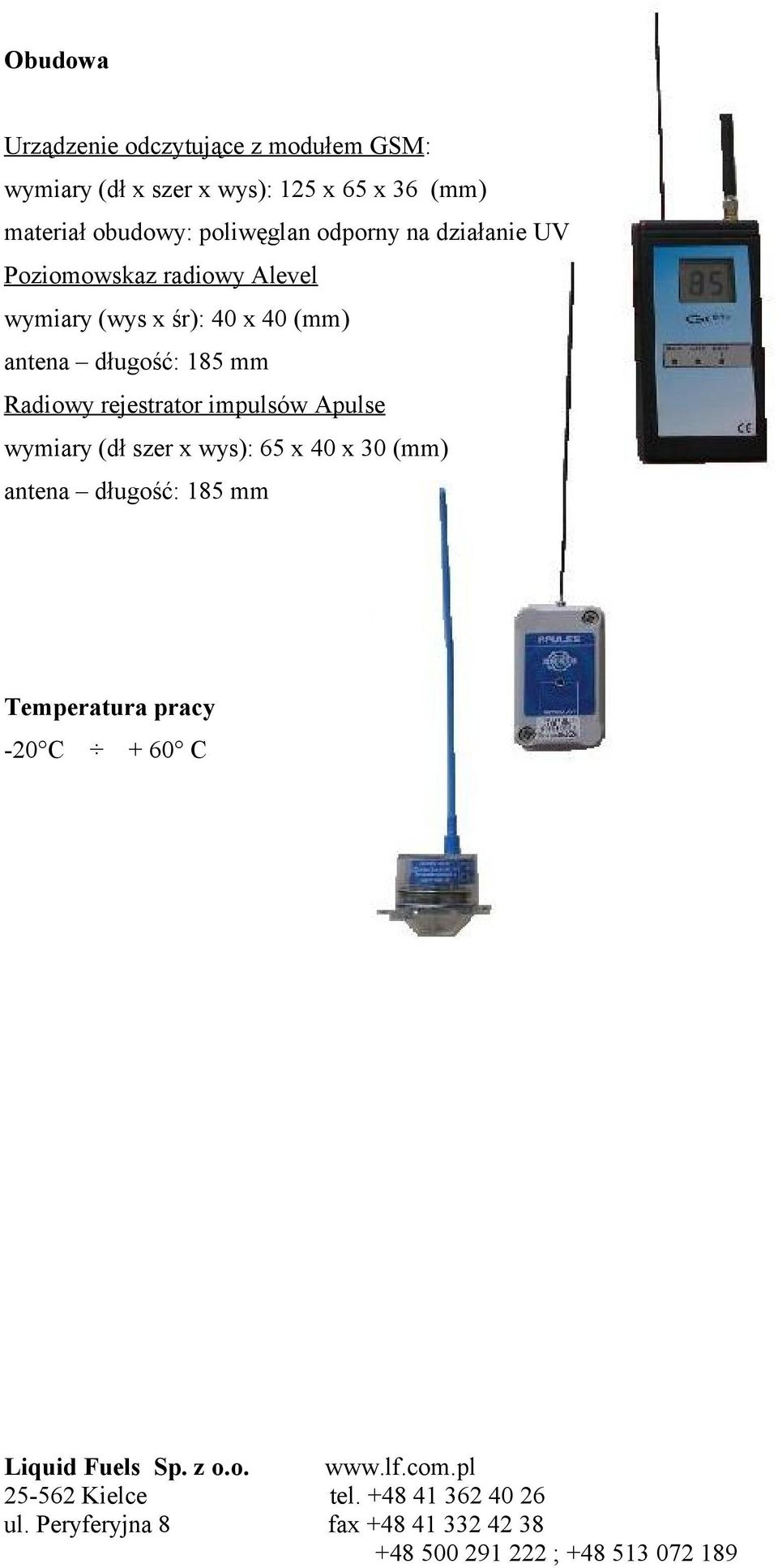 wymiary (wys x śr): 40 x 40 (mm) antena długość: 185 mm Radiowy rejestrator impulsów