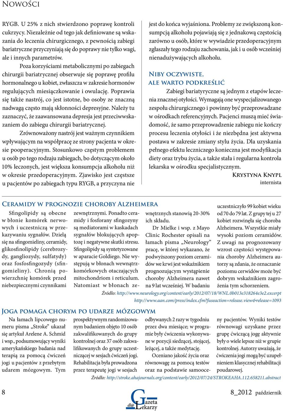 Poza korzyściami metabolicznymi po zabiegach chirurgii bariatrycznej obserwuje się poprawę profilu hormonalnego u kobiet, zwłaszcza w zakresie hormonów regulujących miesiączkowanie i owulację.