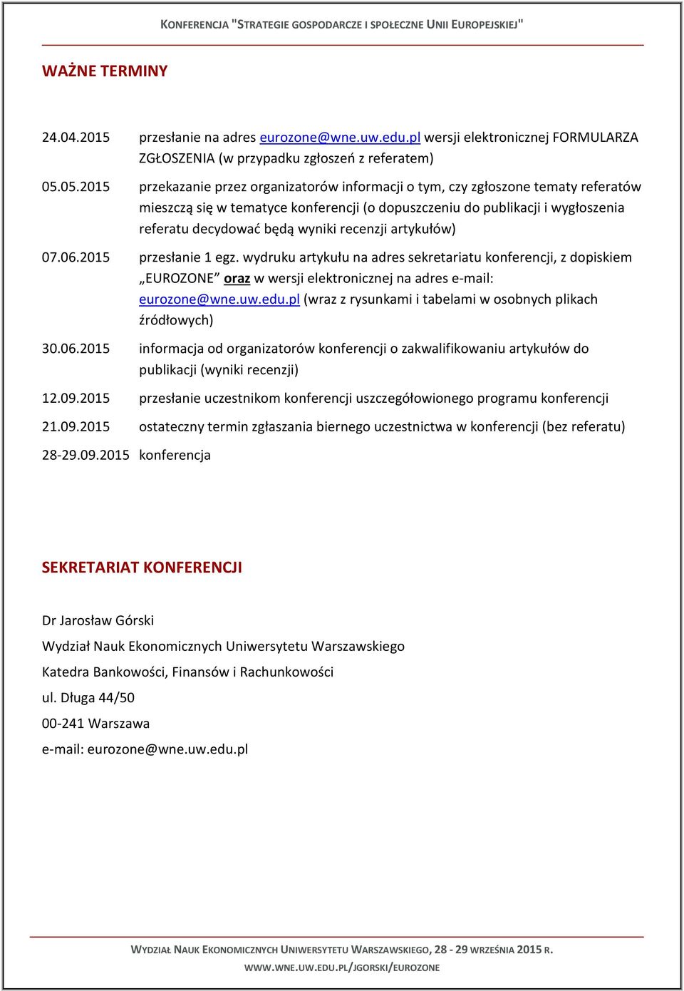 recenzji artykułów) 07.06.2015 przesłanie 1 egz. wydruku artykułu na adres sekretariatu konferencji, z dopiskiem EUROZONE oraz w wersji elektronicznej na adres e-mail: eurozone@wne.uw.edu.