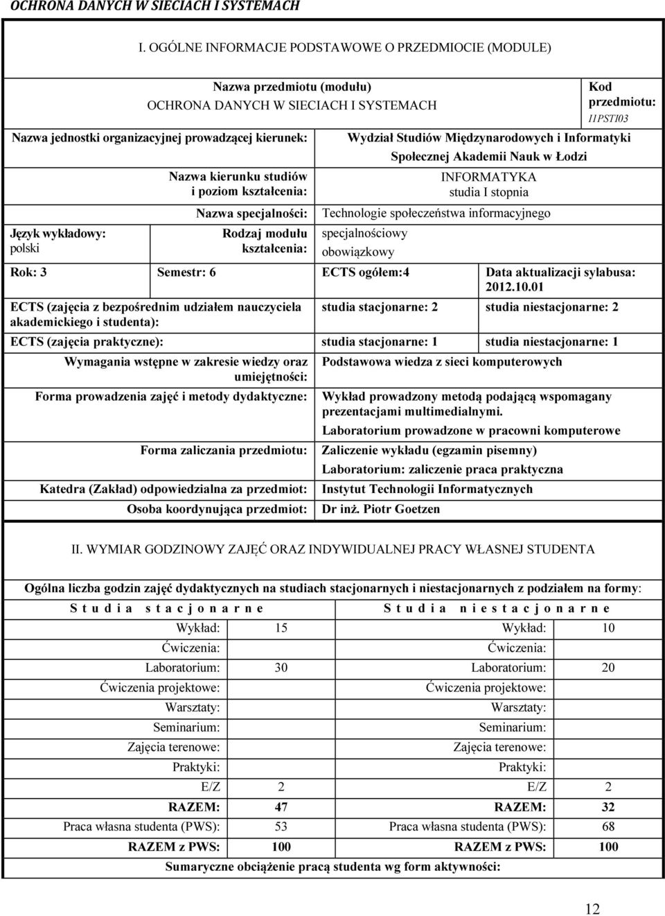 kierunku studiów i poziom kształcenia: Nazwa specjalności: Rodzaj modułu kształcenia: Kod przedmiotu: I1PSTI03 Wydział Studiów Międzynarodowych i Informatyki Społecznej Akademii Nauk w Łodzi