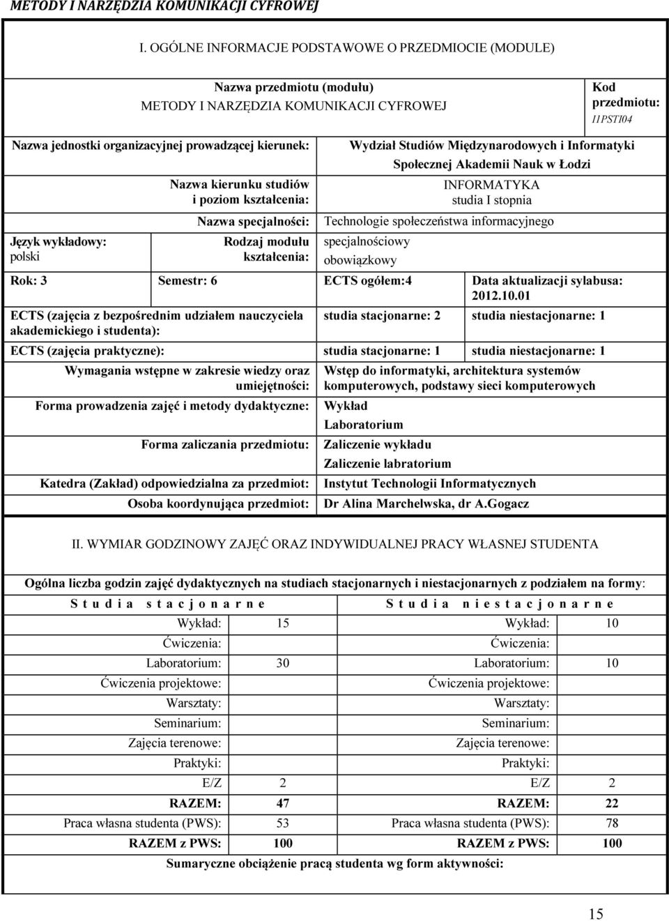 Język wykładowy: polski Nazwa kierunku studiów i poziom kształcenia: Nazwa specjalności: Rodzaj modułu kształcenia: Wydział Studiów Międzynarodowych i Informatyki Społecznej Akademii Nauk w Łodzi