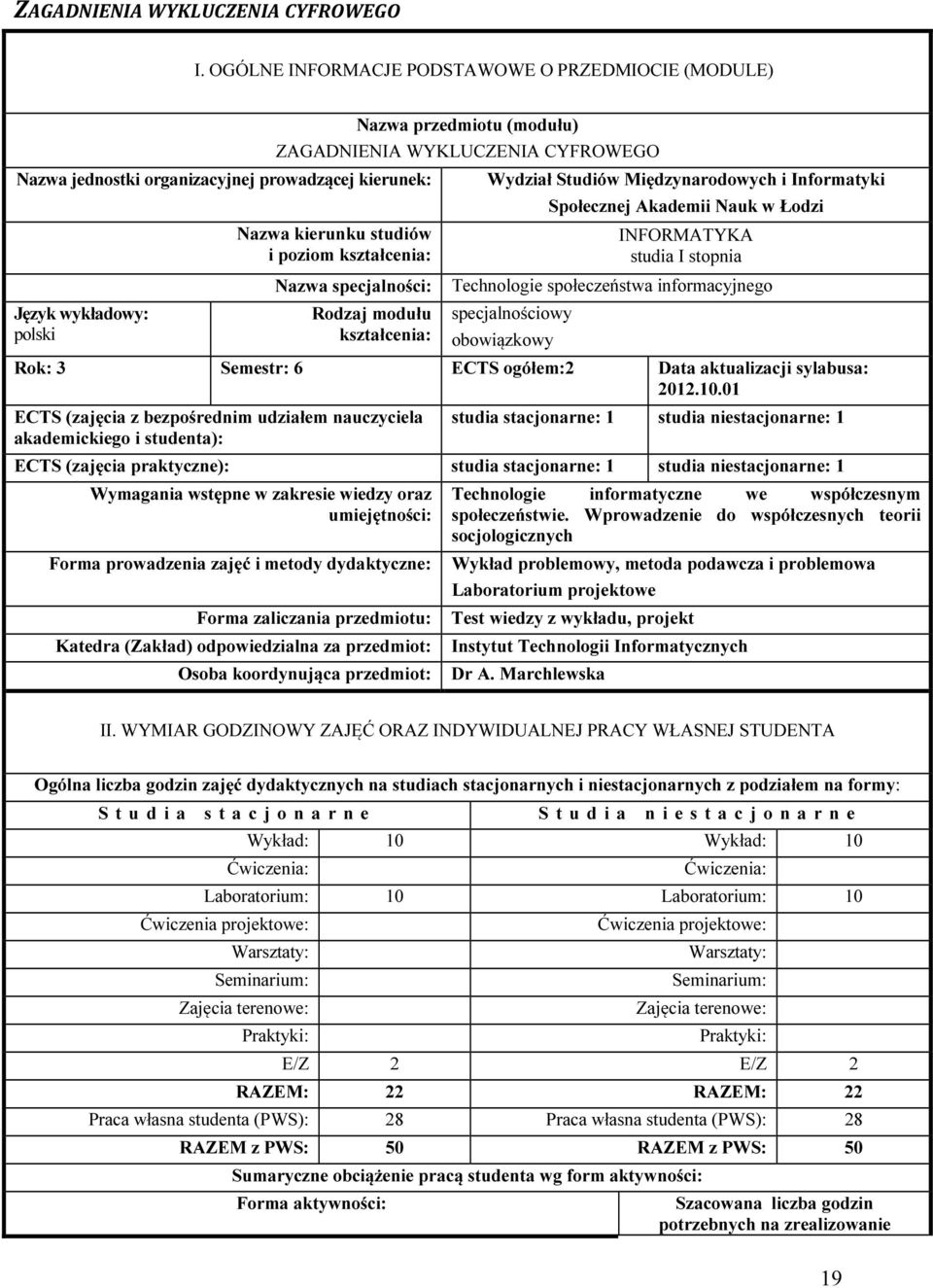 kierunku studiów i poziom kształcenia: Nazwa specjalności: Rodzaj modułu kształcenia: Wydział Studiów Międzynarodowych i Informatyki Społecznej Akademii Nauk w Łodzi INFORMATYKA studia I stopnia