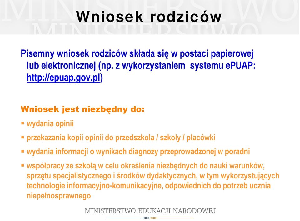 pl) Wniosek jest niezbędny do: wydania opinii przekazania kopii opinii do przedszkola / szkoły / placówki wydania informacji o wynikach