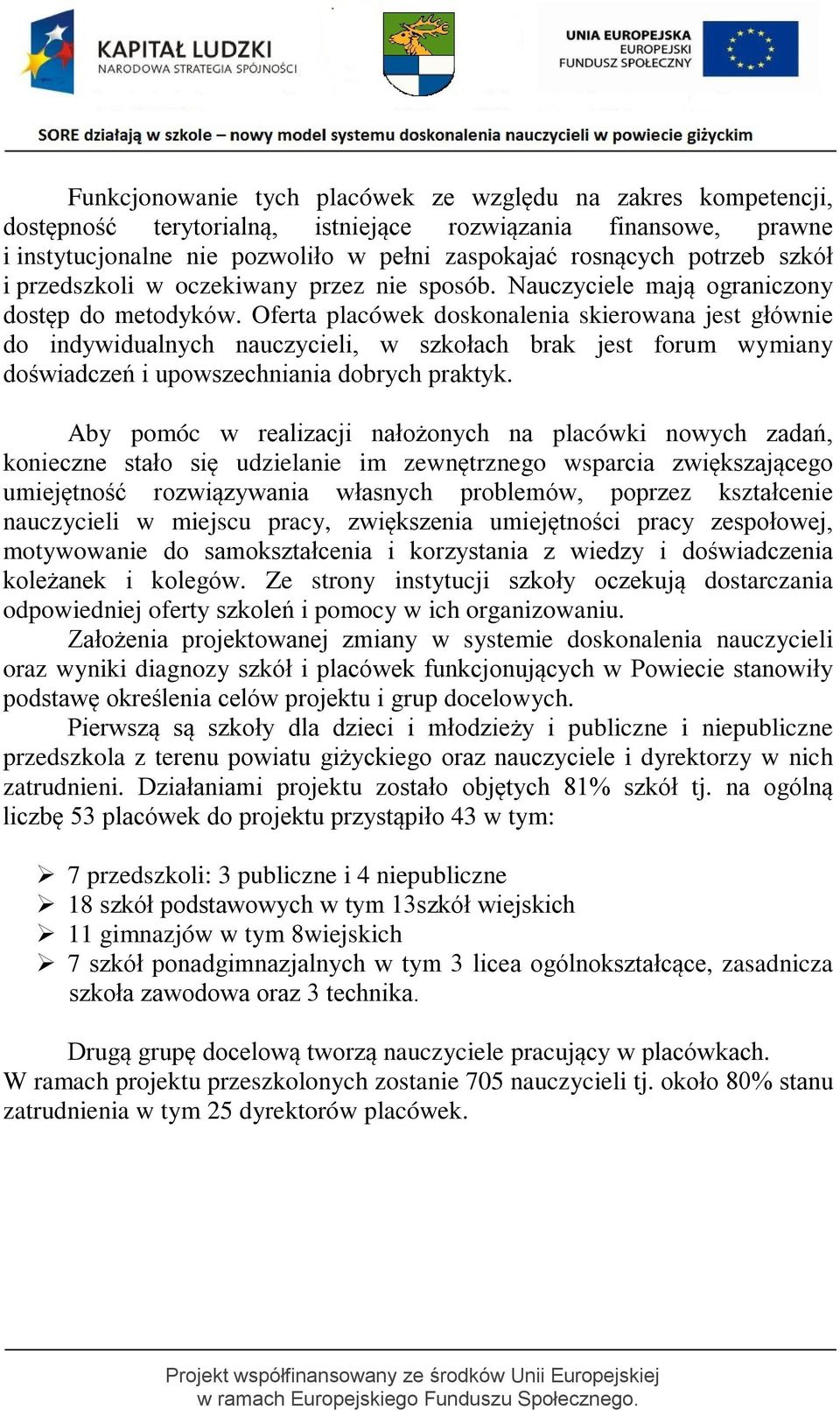 Oferta placówek doskonalenia skierowana jest głównie do indywidualnych nauczycieli, w szkołach brak jest forum wymiany doświadczeń i upowszechniania dobrych praktyk.