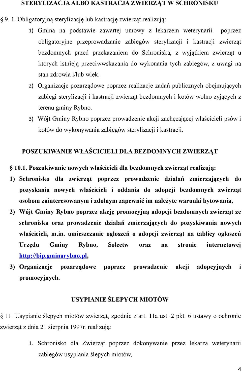 zwierząt bezdomnych przed przekazaniem do Schroniska, z wyjątkiem zwierząt u których istnieją przeciwwskazania do wykonania tych zabiegów, z uwagi na stan zdrowia i/lub wiek.