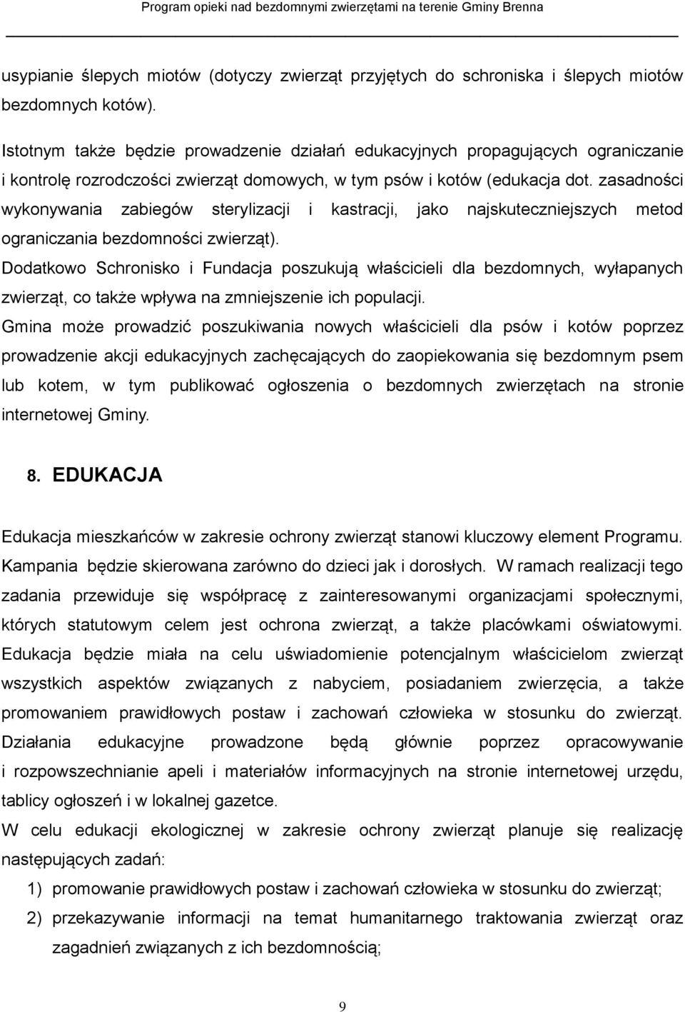 zasadności wykonywania zabiegów sterylizacji i kastracji, jako najskuteczniejszych metod ograniczania bezdomności zwierząt).