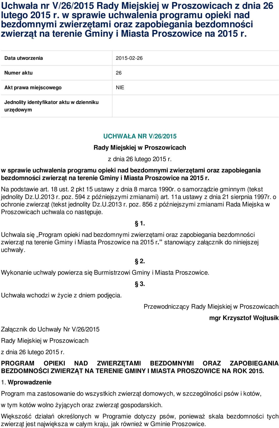 Data utworzenia 2015-02-26 Numer aktu 26 Akt prawa miejscowego NIE Jednolity identyfikator aktu w dzienniku urzędowym UCHWAŁA NR V/26/2015 Rady Miejskiej w Proszowicach z dnia 26 lutego 2015 r.