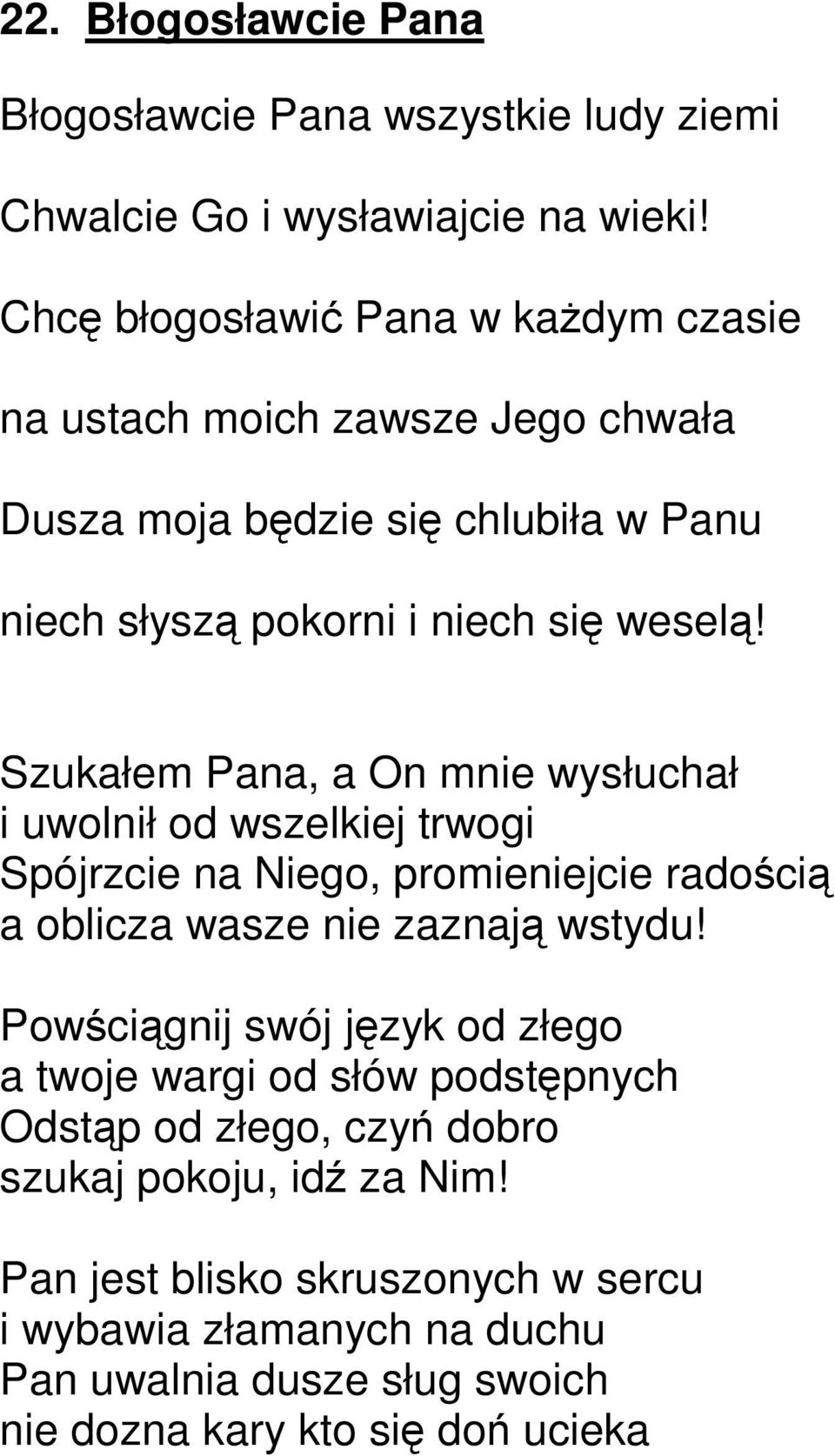 Szukałem Pana, a On mnie wysłuchał i uwolnił od wszelkiej trwogi Spójrzcie na Niego, promieniejcie radością a oblicza wasze nie zaznają wstydu!