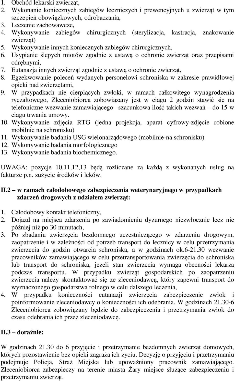 Usypianie ślepych miotów zgodnie z ustawą o ochronie zwierząt oraz przepisami odrębnymi, 7. Eutanazja innych zwierząt zgodnie z ustawą o ochronie zwierząt, 8.