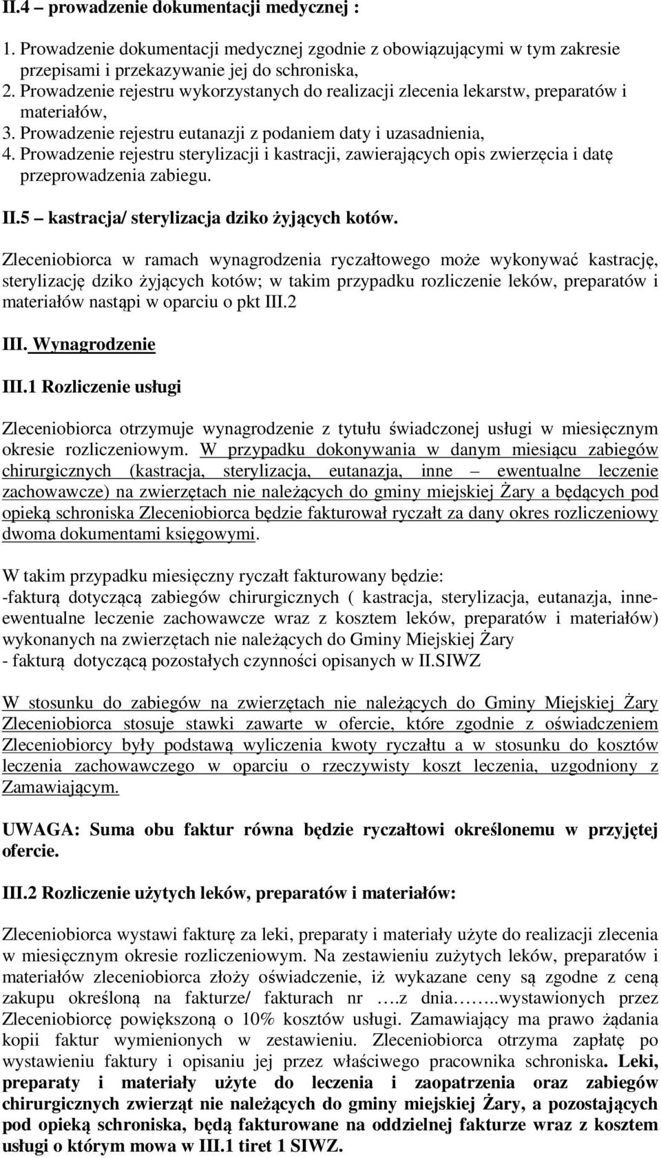 Prowadzenie rejestru sterylizacji i kastracji, zawierających opis zwierzęcia i datę przeprowadzenia zabiegu. II.5 kastracja/ sterylizacja dziko żyjących kotów.