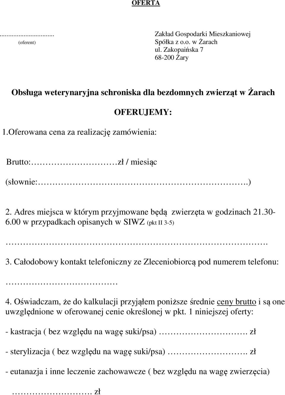 3. Całodobowy kontakt telefoniczny ze Zleceniobiorcą pod numerem telefonu: 4.