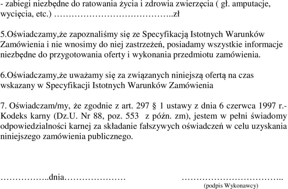 wykonania przedmiotu zamówienia. 6.Oświadczamy,że uważamy się za związanych niniejszą ofertą na czas wskazany w Specyfikacji Istotnych Warunków Zamówienia 7.