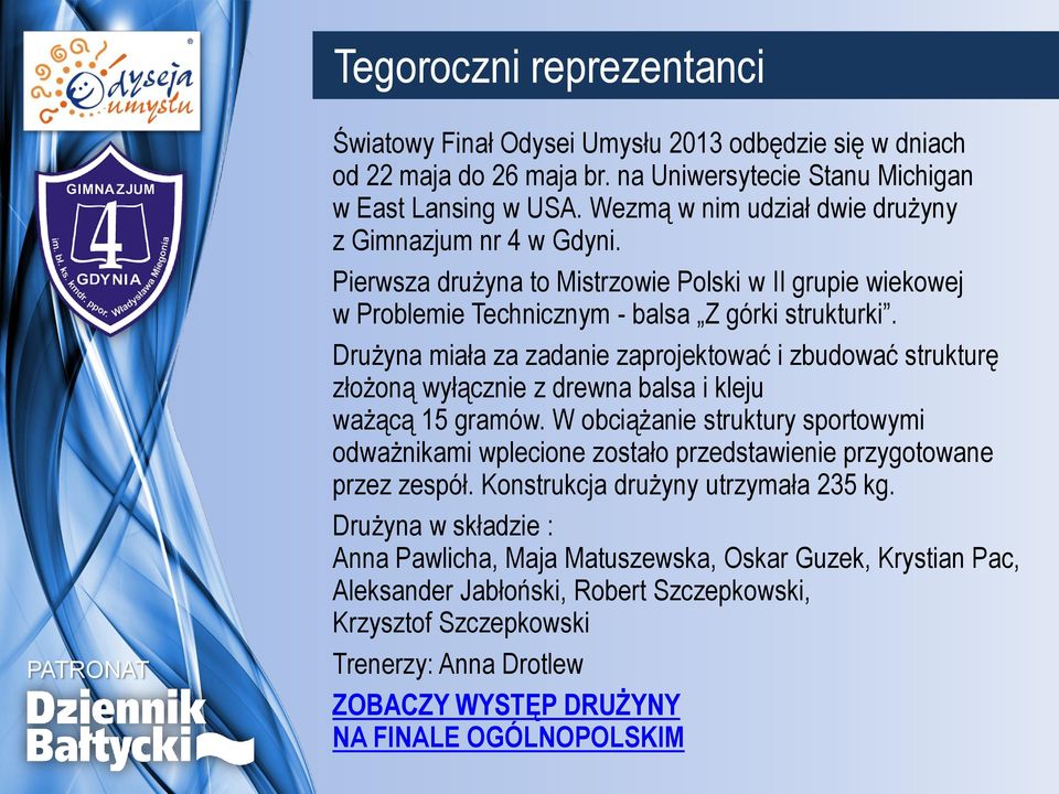 Drużyna miała za zadanie zaprojektować i zbudować strukturę złożoną wyłącznie z drewna balsa i kleju ważącą 15 gramów.