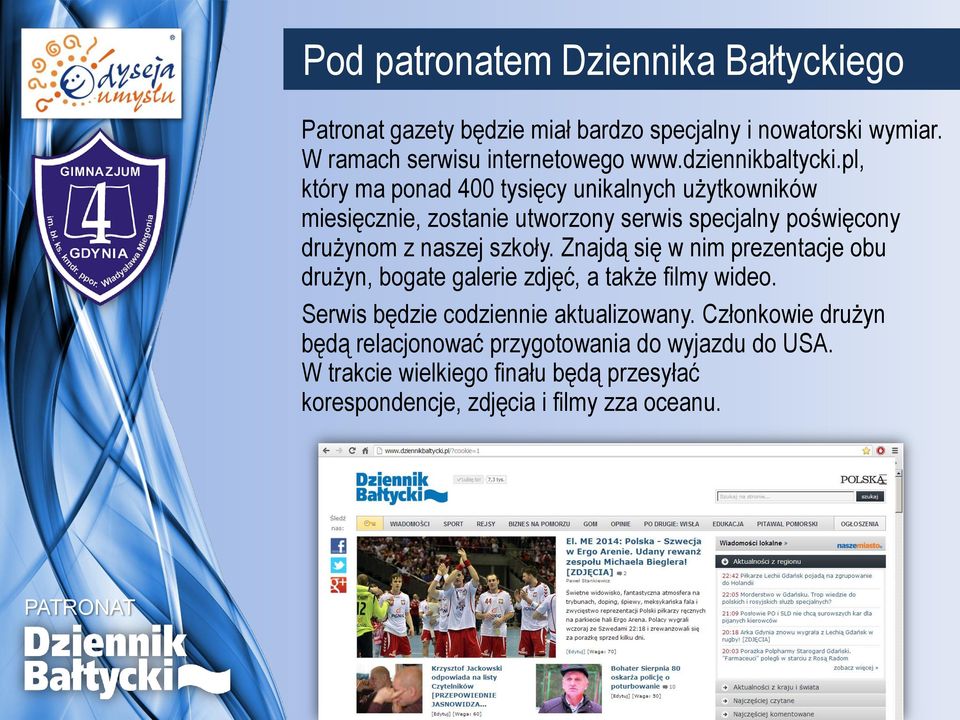 pl, który ma ponad 400 tysięcy unikalnych użytkowników miesięcznie, zostanie utworzony serwis specjalny poświęcony drużynom z naszej szkoły.