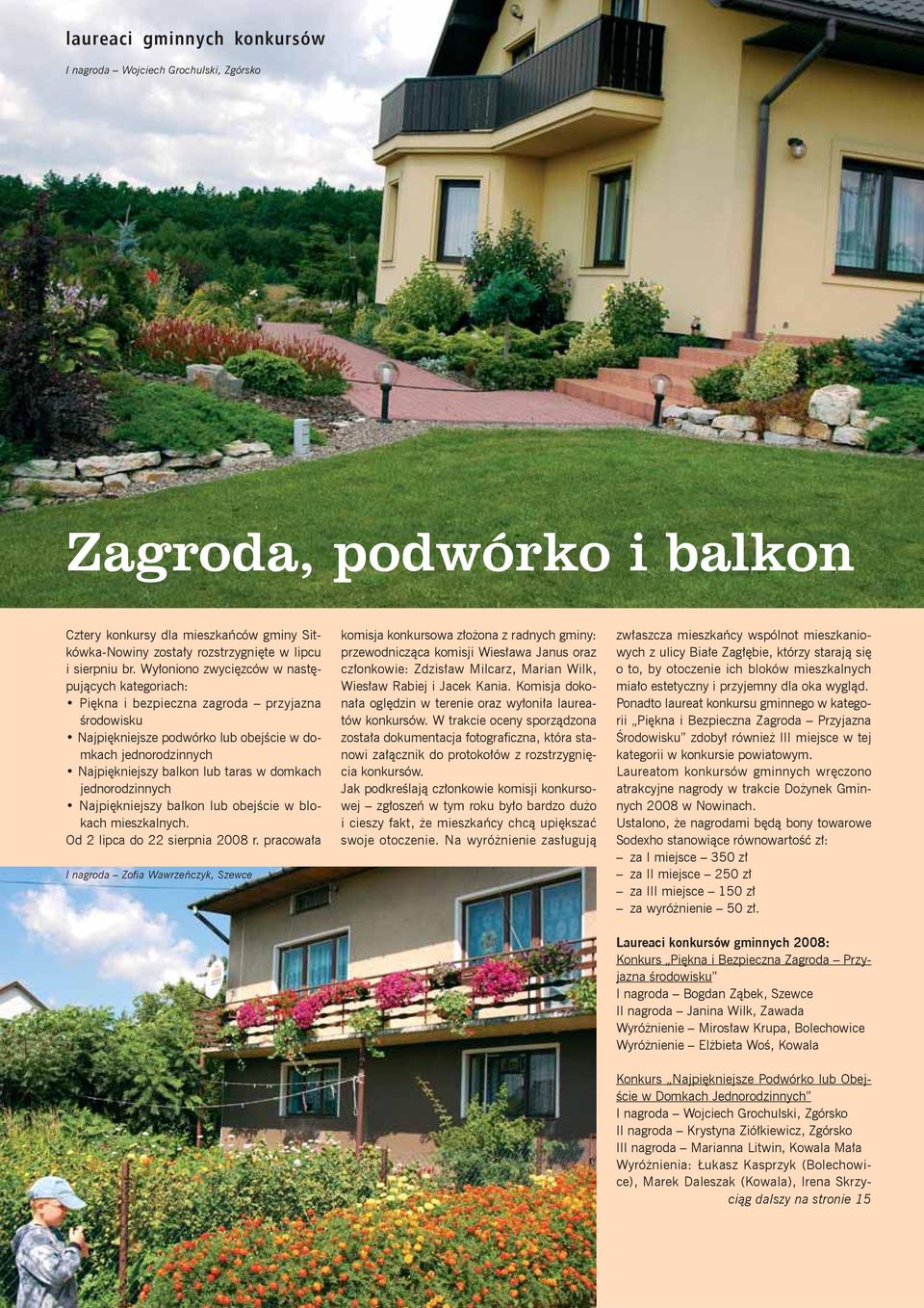 domkach jednorodzinnych Najpiękniejszy balkon lub obejście w blokach mieszkalnych. Od 2 lipca do 22 sierpnia 2008 r.