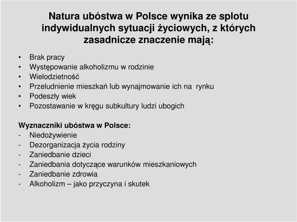 wiek Pozostawanie w kręgu subkultury ludzi ubogich Wyznaczniki ubóstwa w Polsce: - Niedożywienie - Dezorganizacja życia