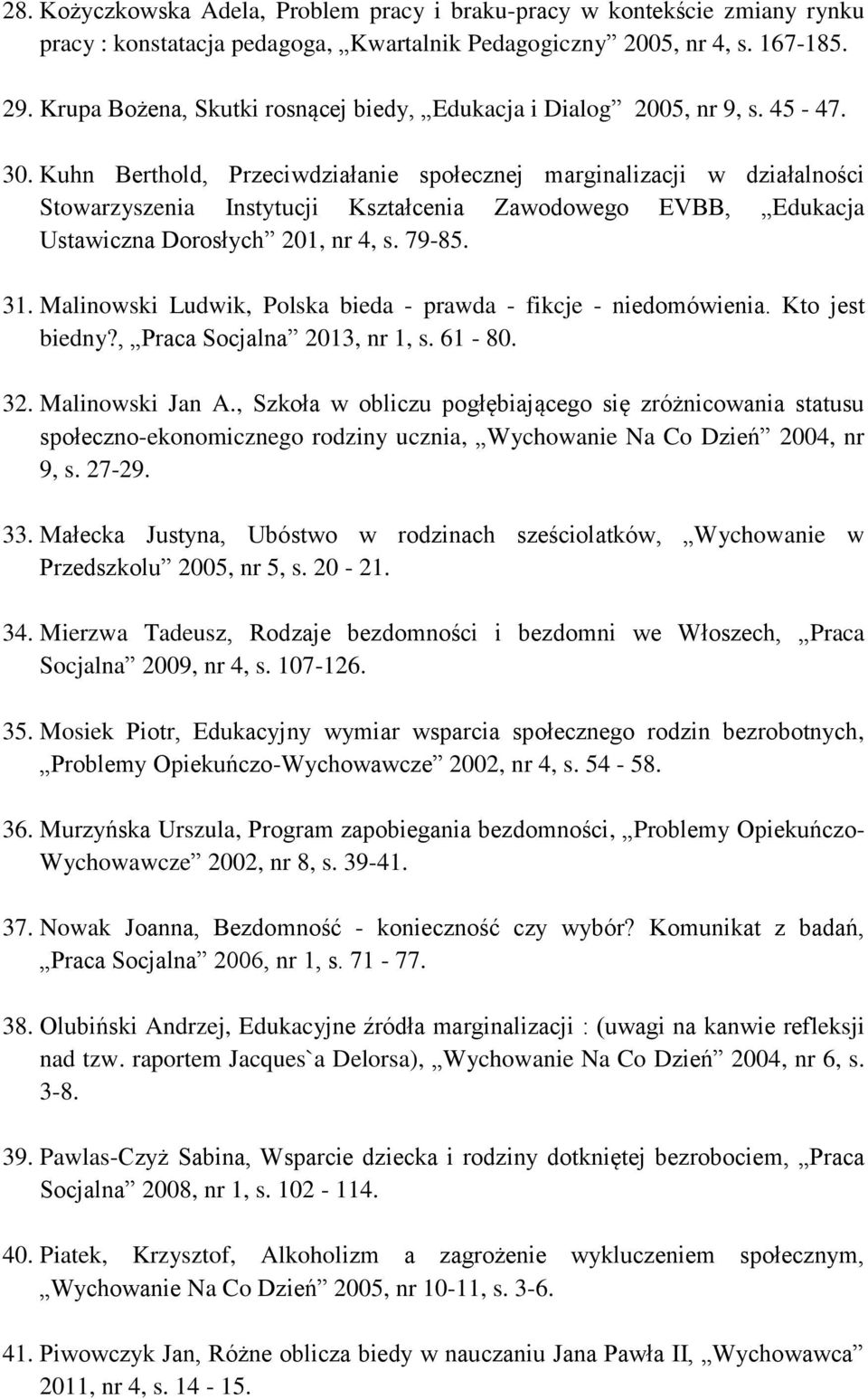 Kuhn Berthold, Przeciwdziałanie społecznej marginalizacji w działalności Stowarzyszenia Instytucji Kształcenia Zawodowego EVBB, Edukacja Ustawiczna Dorosłych 201, nr 4, s. 79-85. 31.