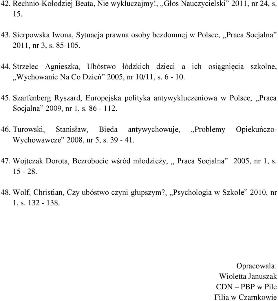 Szarfenberg Ryszard, Europejska polityka antywykluczeniowa w Polsce, Praca Socjalna 2009, nr 1, s. 86-112. 46.