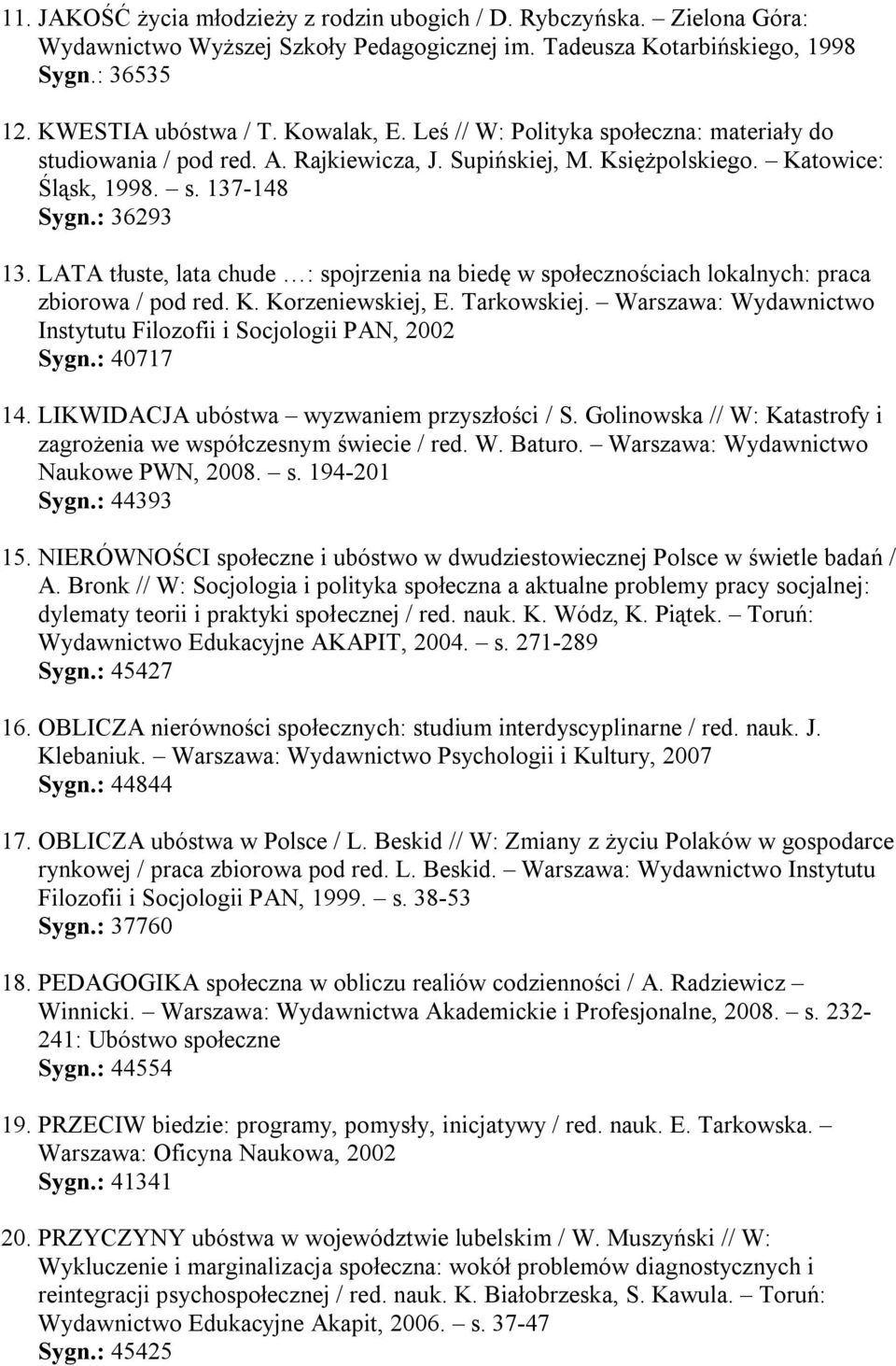 LATA tłuste, lata chude : spojrzenia na biedę w społecznościach lokalnych: praca zbiorowa / pod red. K. Korzeniewskiej, E. Tarkowskiej.