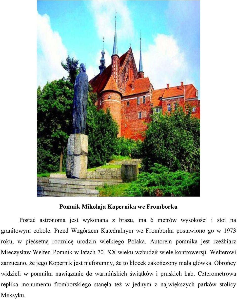 Autorem pomnika jest rzeźbiarz Mieczysław Welter. Pomnik w latach 70. XX wieku wzbudził wiele kontrowersji.