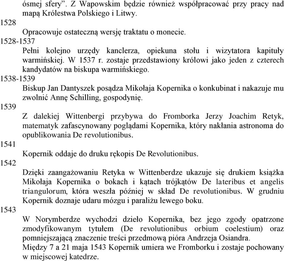 1538-1539 Biskup Jan Dantyszek posądza Mikołaja Kopernika o konkubinat i nakazuje mu zwolnić Annę Schilling, gospodynię.