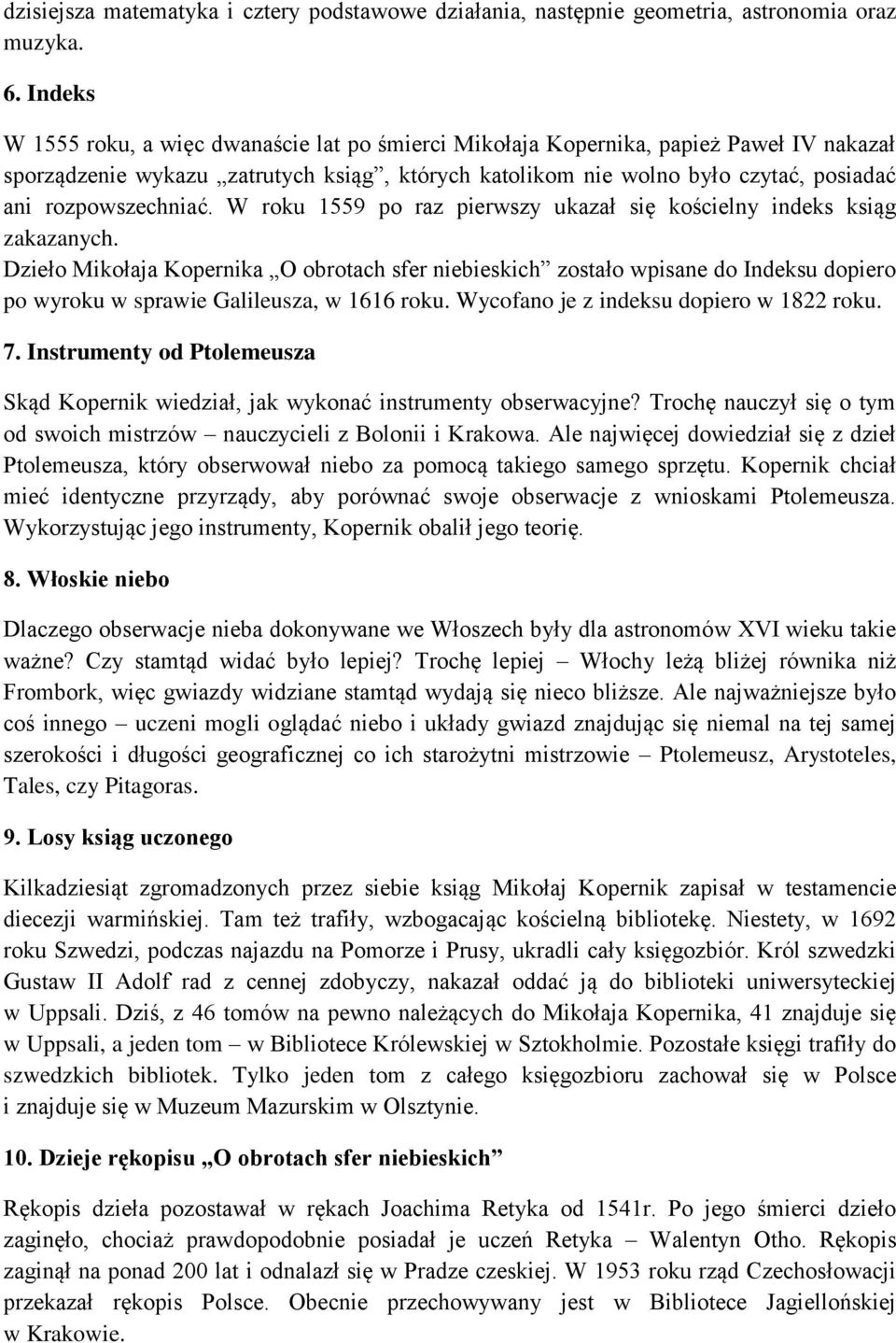 rozpowszechniać. W roku 1559 po raz pierwszy ukazał się kościelny indeks ksiąg zakazanych.