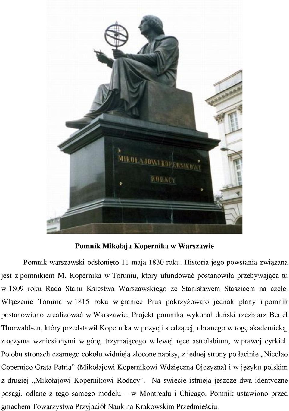 Włączenie Torunia w 1815 roku w granice Prus pokrzyżowało jednak plany i pomnik postanowiono zrealizować w Warszawie.
