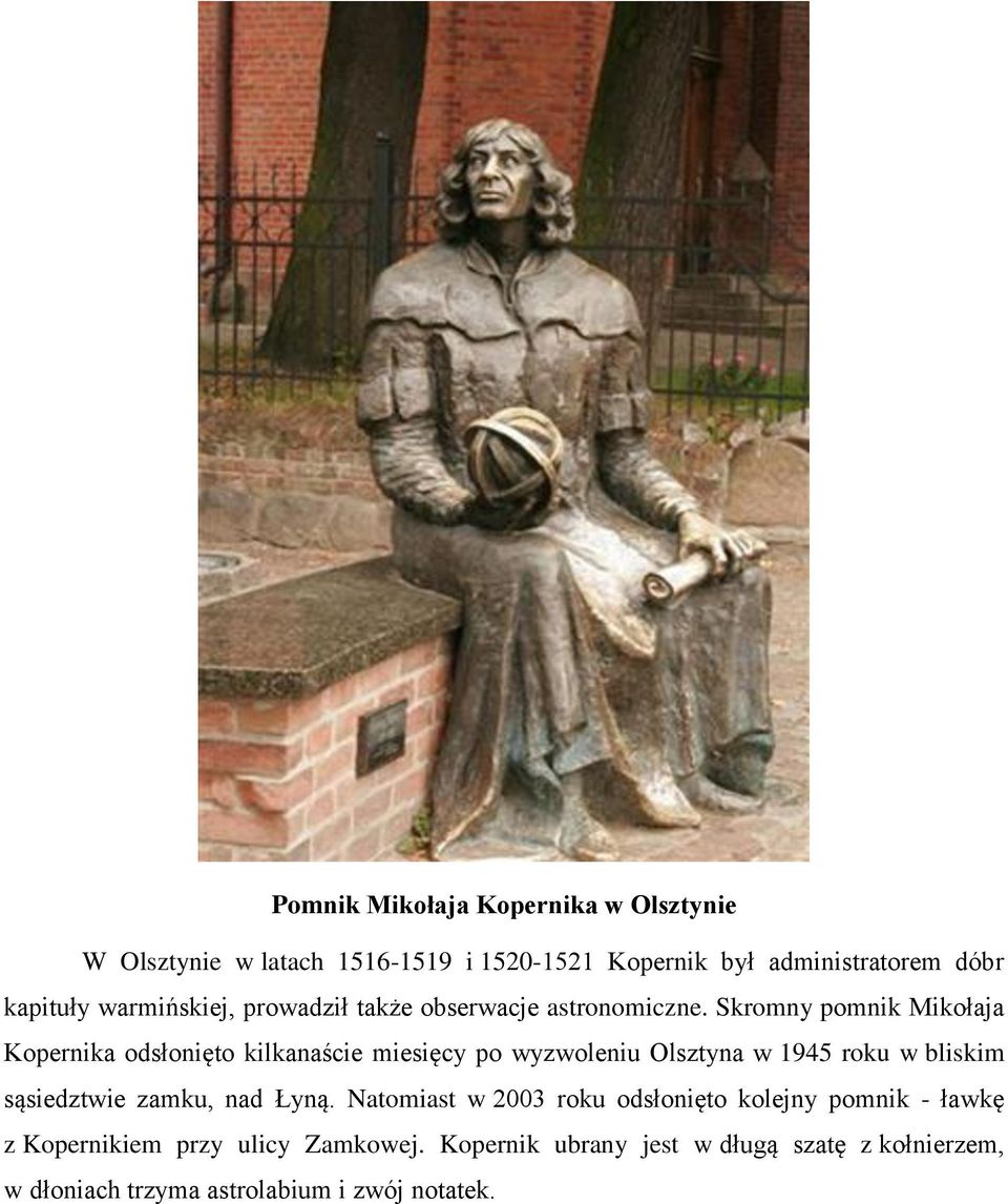 Skromny pomnik Mikołaja Kopernika odsłonięto kilkanaście miesięcy po wyzwoleniu Olsztyna w 1945 roku w bliskim sąsiedztwie