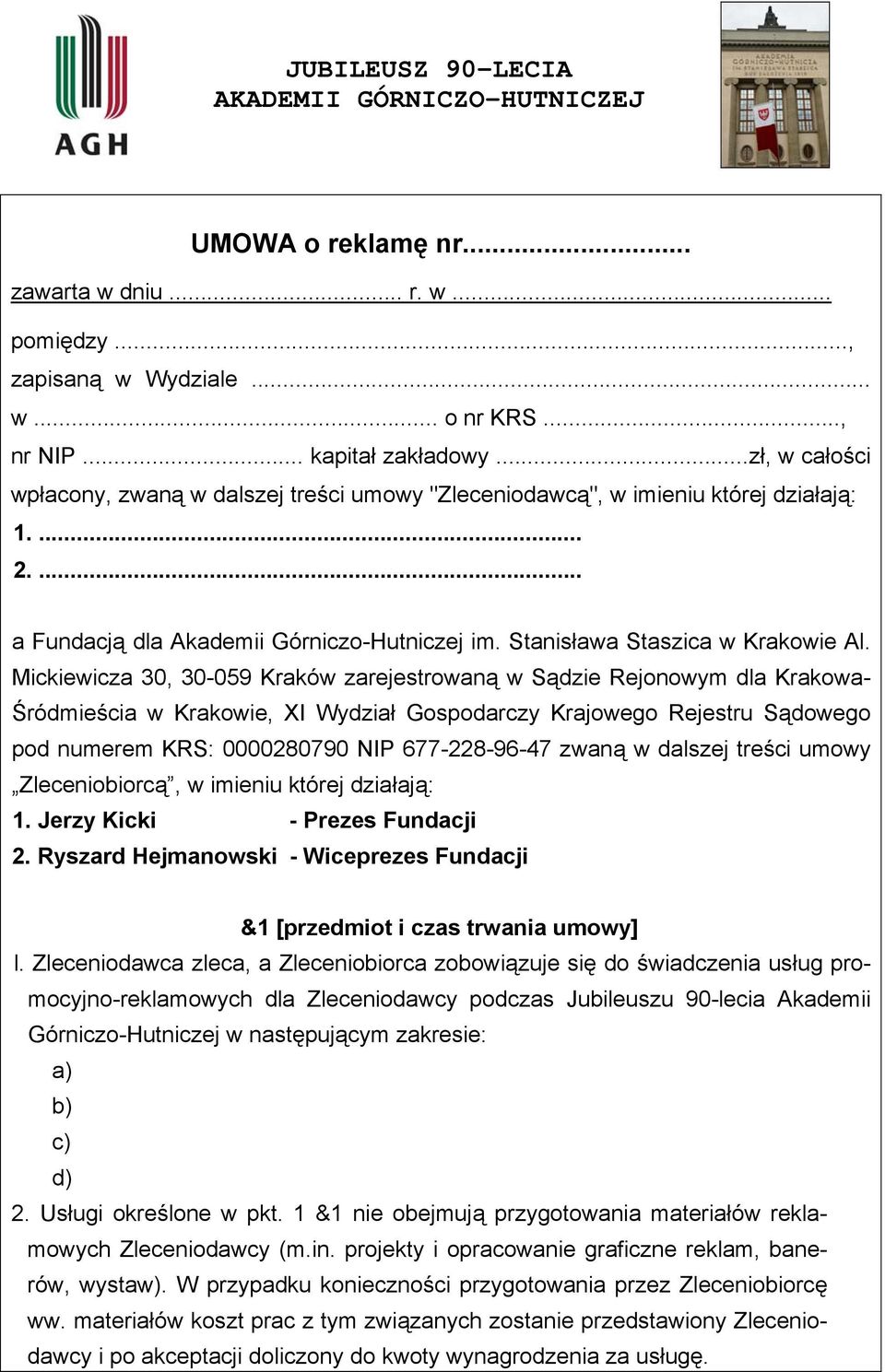 Mickiewicza 30, 30-059 Kraków zarejestrowaną w Sądzie Rejonowym dla Krakowa- Śródmieścia w Krakowie, XI Wydział Gospodarczy Krajowego Rejestru Sądowego pod numerem KRS: 0000280790 NIP 677-228-96-47