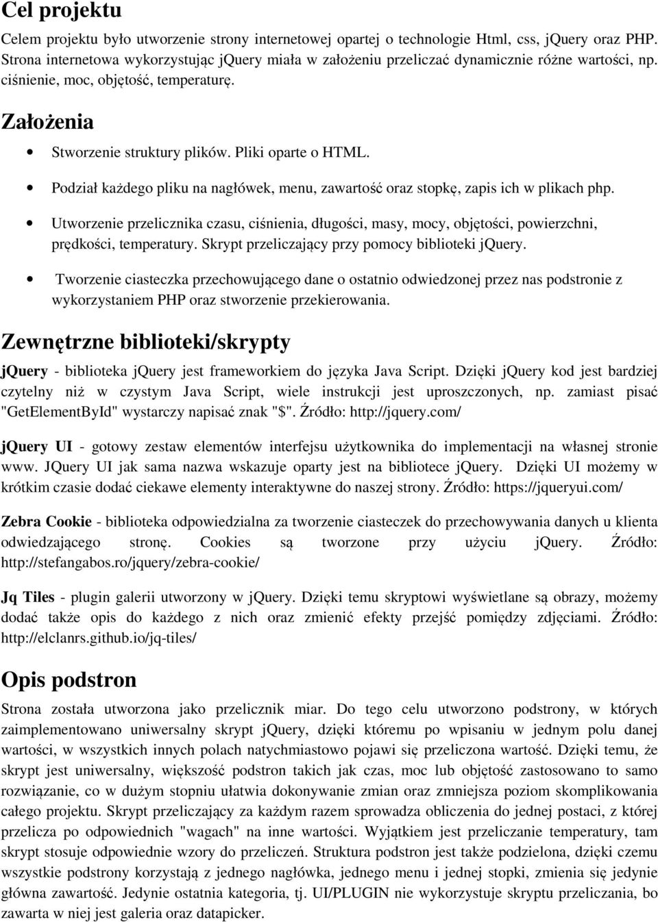 Podział każdego pliku na nagłówek, menu, zawartość oraz stopkę, zapis ich w plikach php. Utworzenie przelicznika czasu, ciśnienia, długości, masy, mocy, objętości, powierzchni, prędkości, temperatury.