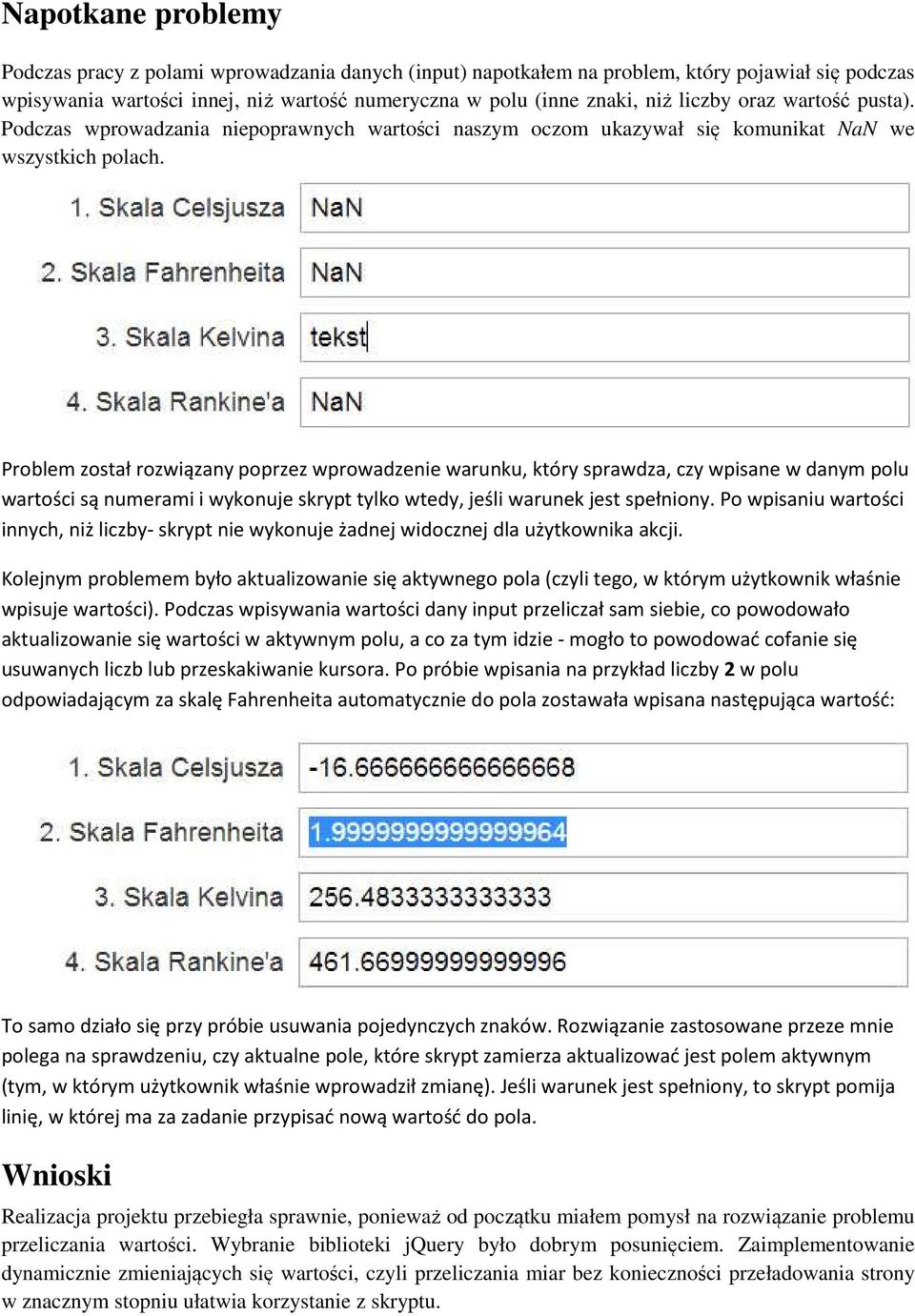 Problem został rozwiązany poprzez wprowadzenie warunku, który sprawdza, czy wpisane w danym polu wartości są numerami i wykonuje skrypt tylko wtedy, jeśli warunek jest spełniony.