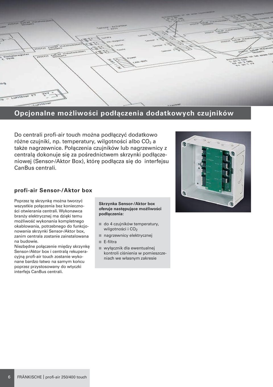 profi-air Sesor-/Aktor box Poprzez tę skrzykę moża tworzyć wszystkie połączeia bez koieczości otwieraia cetrali.