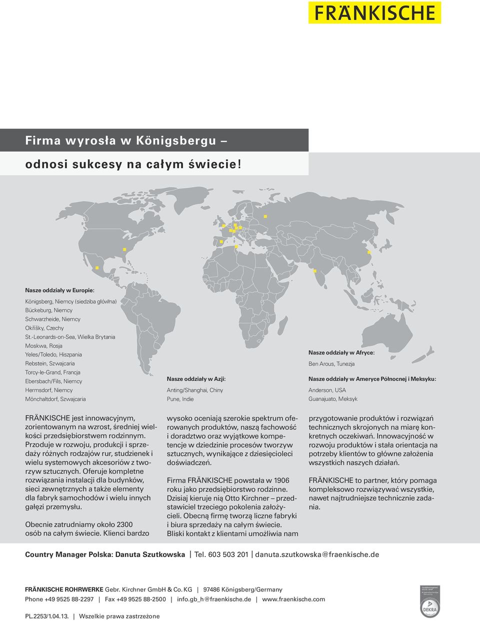 Atig/Shaghai, Chiy Pue, Idie Nasze oddziały w Afryce: Be Arous, Tuezja Nasze oddziały w Ameryce Półocej i Meksyku: Aderso, USA Guaajuato, Meksyk FRÄNKISCHE jest iowacyjym, zorietowaym a wzrost,